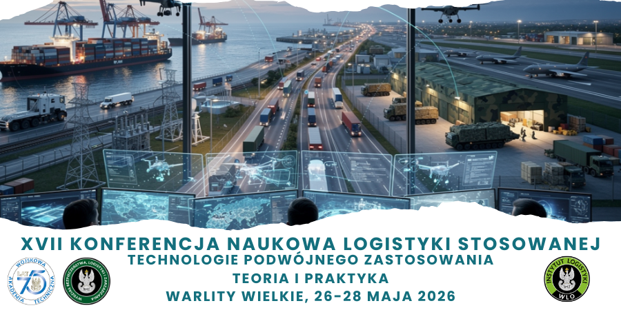 XVII Konferencja Naukowa Logistyki Stosowanej - Technologie podwójnego zastosowania w logistyce cywilnej i wojskowej. Teoria i Praktyka